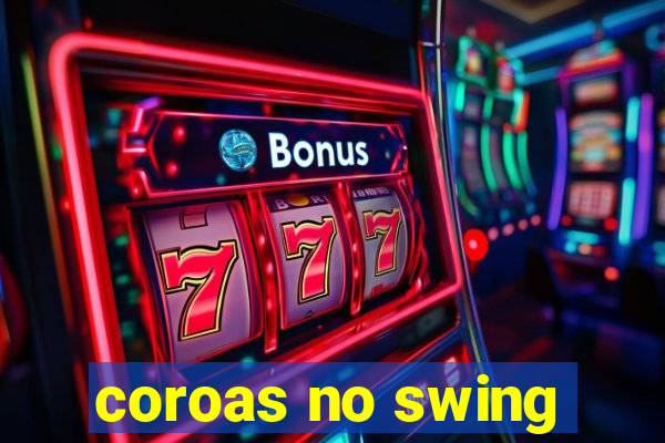 coroas no swing